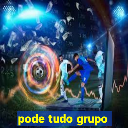 pode tudo grupo